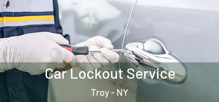 Car Lockout Service Troy - NY