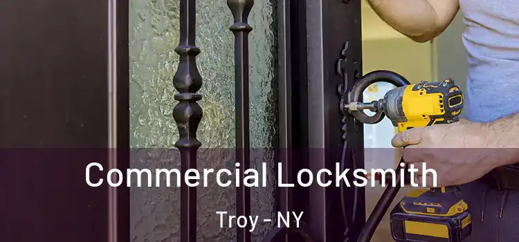Commercial Locksmith Troy - NY