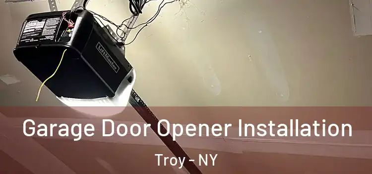  Garage Door Opener Installation Troy - NY