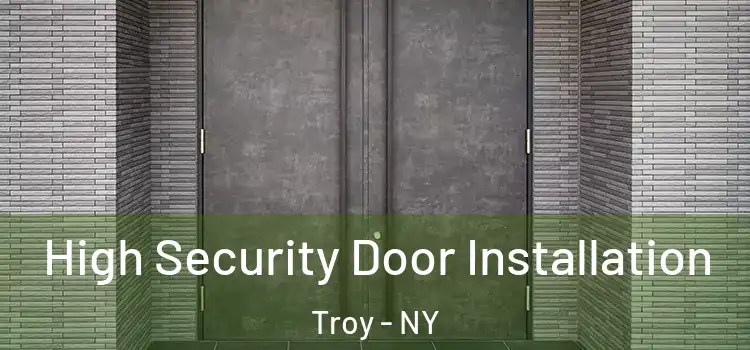  High Security Door Installation Troy - NY